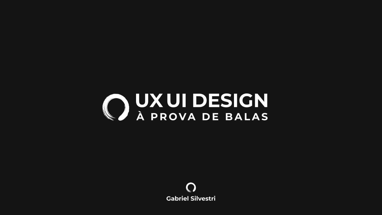 UX UI Design à Prova de Balas 2 0 - Gabriel Silvestri