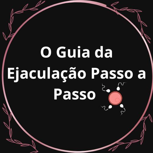 Guia da ejaculação Passo a passo em vídeos - Paula Fernandes