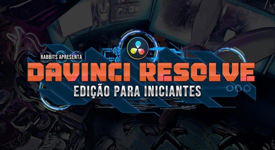Davinci Resolve: Edição para iniciantes − Rabbit Films