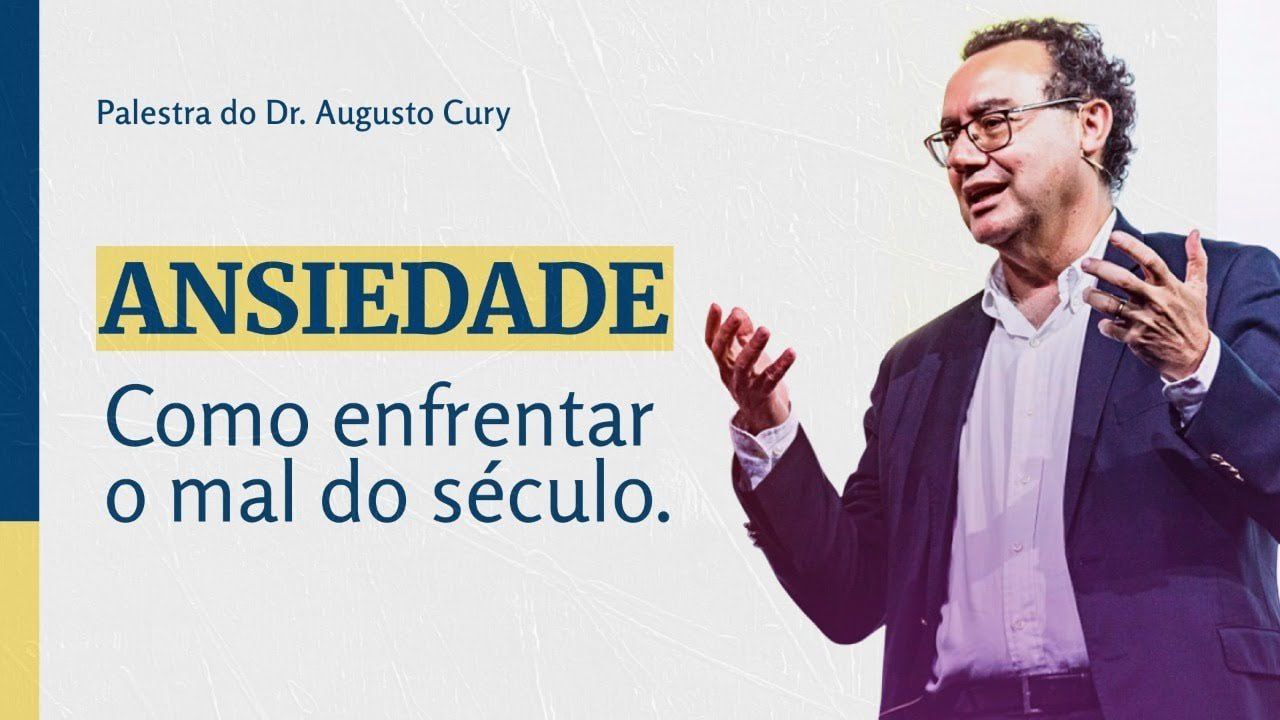 Combatendo a ansiedade - Dr Augusto Cury